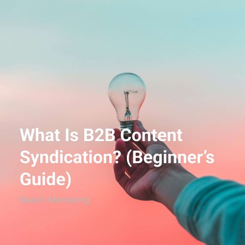 What Is B2B Content Syndication? (Beginner’s Guide)